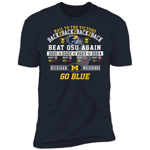 Hail To The Victors Back 2 Back 2 Back Beat Osu Again 2024 Michigan Premium Shirt