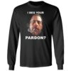 I Beg Your Pardon Long Sleeve