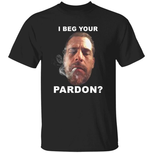 I Beg Your Pardon Shirt