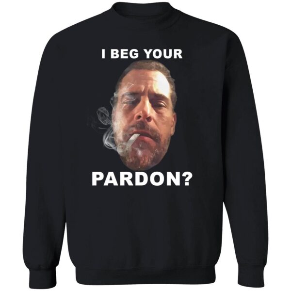 I Beg Your Pardon Sweatshirt