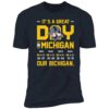 It's A Great Day In Michigan Our Bichigan 2024 Michigan 13 Ohio 10 Premium Shirt