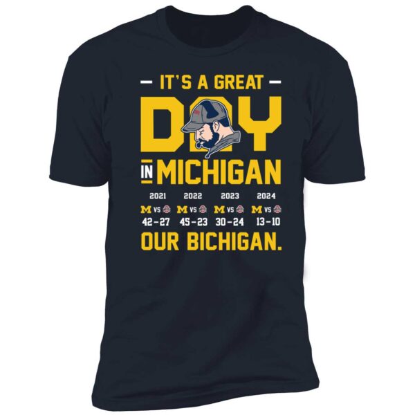 It's A Great Day In Michigan Our Bichigan 2024 Michigan 13 Ohio 10 Premium Shirt