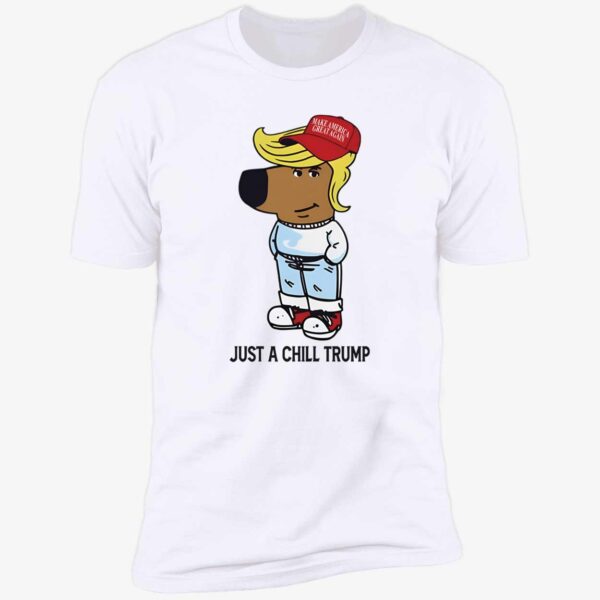 Just A Chill Trump Chill Guy Premium Shirt