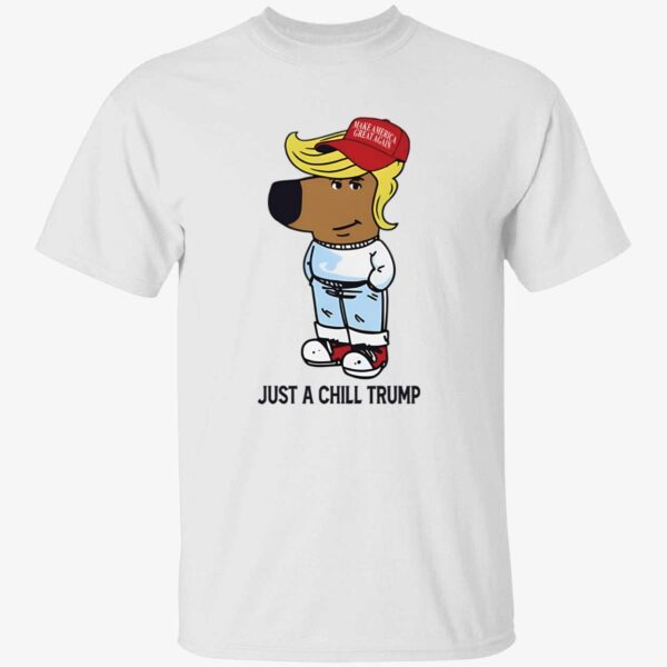 Just A Chill Trump Chill Guy Shirt