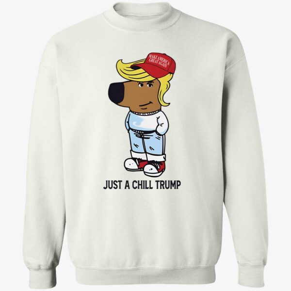 Just A Chill Trump Chill Guy Sweatshirt