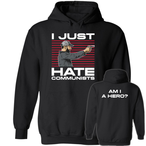Michael Grier I Just Hate Communist Am I A Hero Hoodie