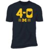 Michigan Football 4 0 In The Game Premium Shirt
