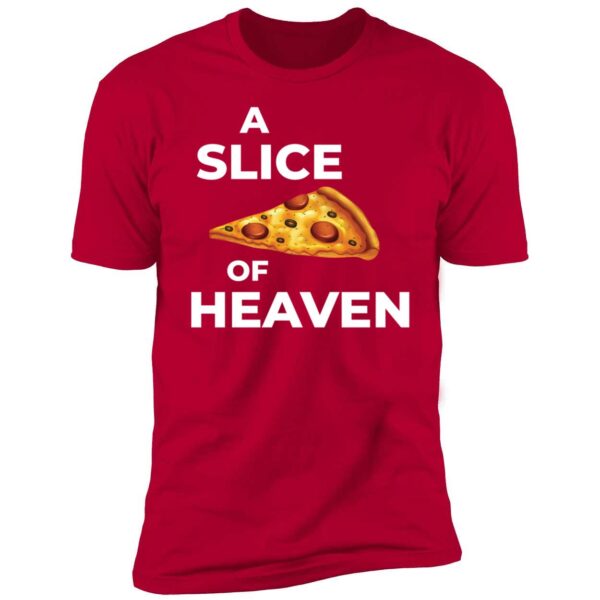A Slice Of Heaven Pizza Premium Shirt
