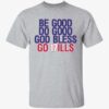 Be Good Do Good Go Bills Shirt