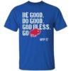 Be Good Do Good God Bless Go Bills Josh Allen Shirt