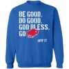Be Good Do Good God Bless Go Bills Josh Allen Sweatshirt