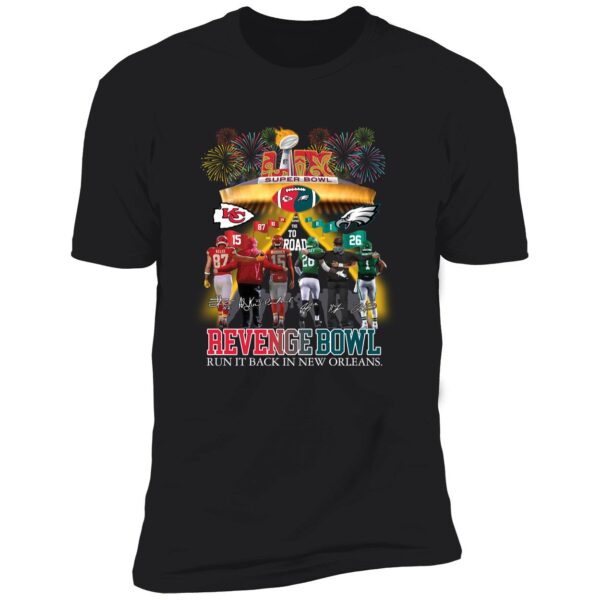 Chiefs Eagles Revenge Bowl Run It Back In New Orleans Premium Shirt