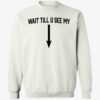 Drake Wait Till U See Me Sweatshirt