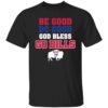 Josh Allen Be Good Do Good God Bless Go Bills Mvp 17 Shirt