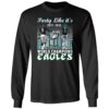 Party Like It's 2017 2018 World Champions Eagles 2024 2025 Long Sleeve