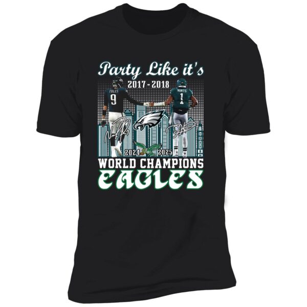 Party Like It's 2017 2018 World Champions Eagles 2024 2025 Premium Shirt