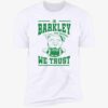 Philadelphia Eagles In Barkley We Trust Premium Shirt