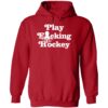 Play F cking Hockey Hoodie