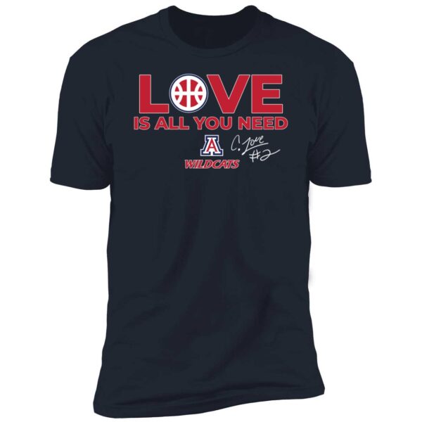 Arizona Basketball Caleb Love Is All You Need Premium Shirt
