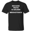 Because Truth Is Golden Meidastouch Shirt