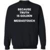 Because Truth Is Golden Meidastouch Sweatshirt