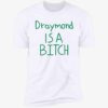 Draymond Is A Bitch Premium Shirt