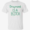 Draymond Is A Bitch Shirt