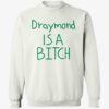 Draymond Is A Bitch Sweatshirt