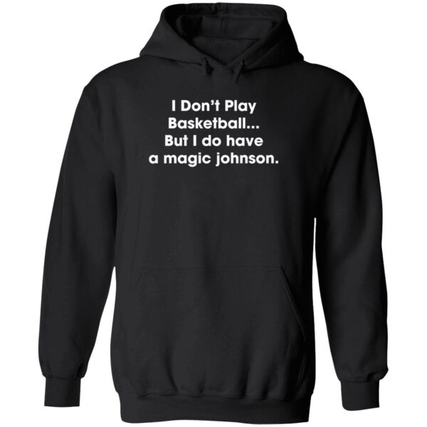 I Don't Play Basketball But I Do Have A Magic Johnson Hoodie