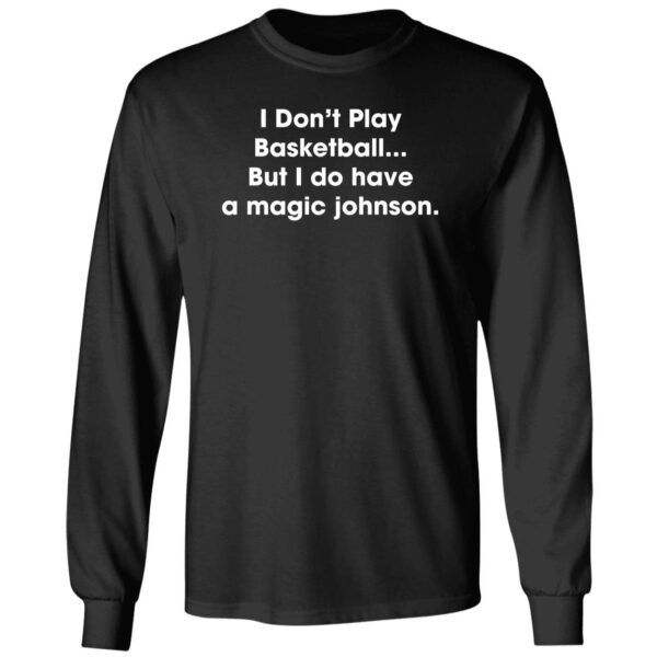 I Don't Play Basketball But I Do Have A Magic Johnson Long Sleeve