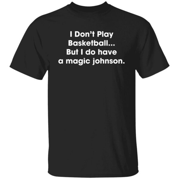 I Don't Play Basketball But I Do Have A Magic Johnson Shirt