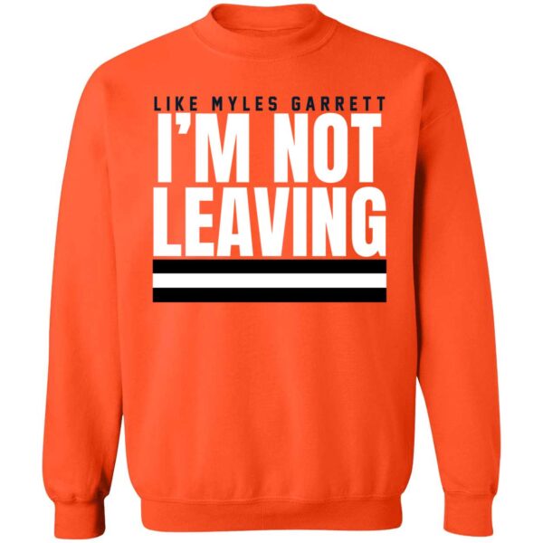 Like Myles Garrett I'm Not Leaving Sweatshirt