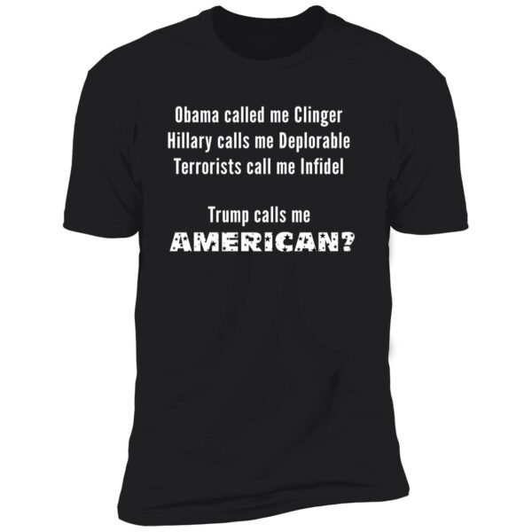 Obama Called Me Clinger Trump Call Me American Premium Shirt