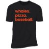 Whales Pizza Baseball Premium Shirt