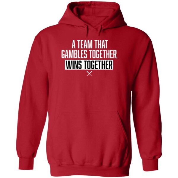 A Team That Gambles Together Wins Together Hoodie