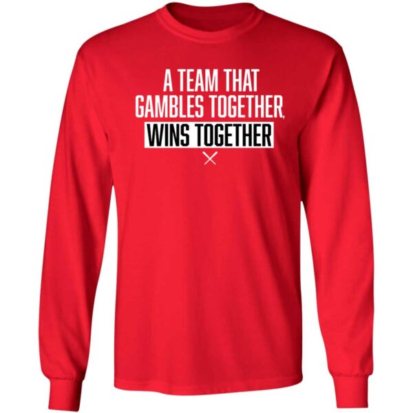 A Team That Gambles Together Wins Together Long Sleeve