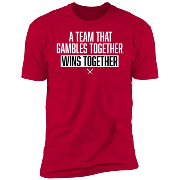 A Team That Gambles Together Wins Together Premium Shirt