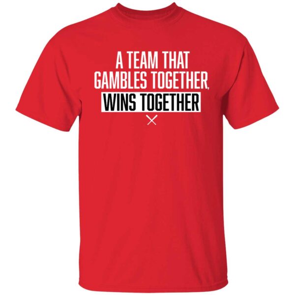 A Team That Gambles Together Wins Together Shirt