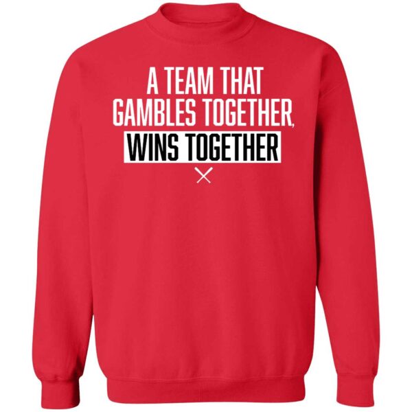 A Team That Gambles Together Wins Together Sweatshirt