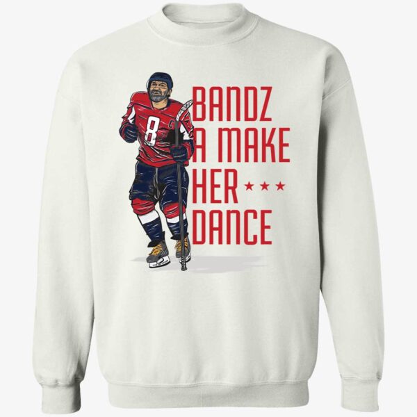 Bandz 8 A Make Her Dance Sweatshirt