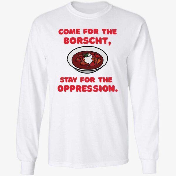 Come For The Borscht Stay For The Oppression Long Sleeve