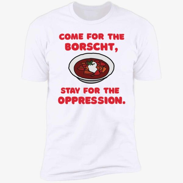 Come For The Borscht Stay For The Oppression Premium Shirt