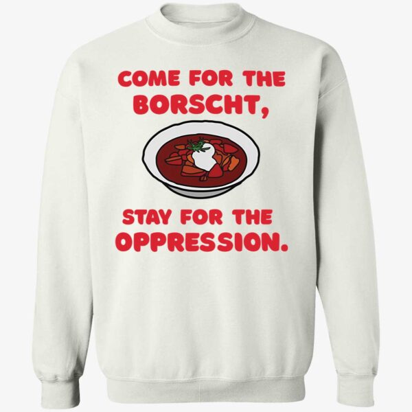 Come For The Borscht Stay For The Oppression Sweatshirt