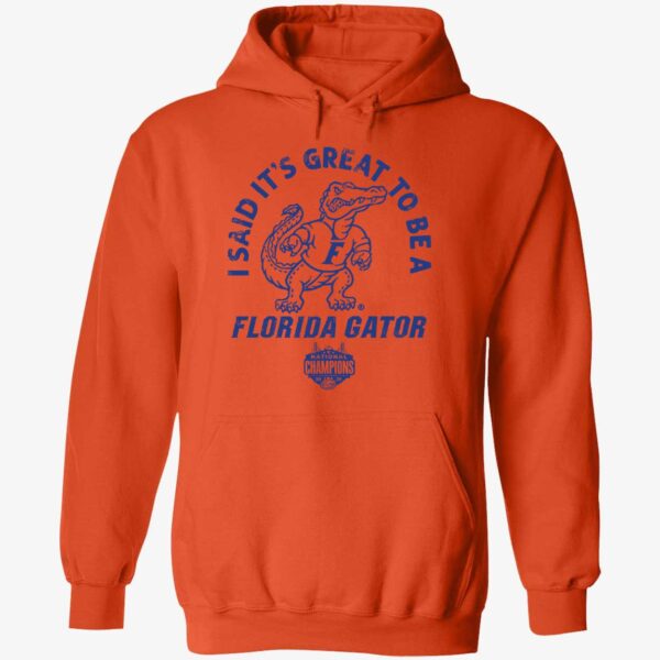 I Said It's Great To Be A Florida Gator National Champions Hoodie