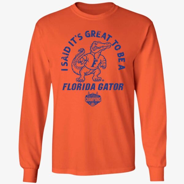 I Said It's Great To Be A Florida Gator National Champions Long Sleeve