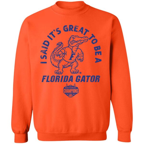 I Said It's Great To Be A Florida Gator National Champions Sweatshirt