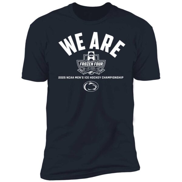 Penn State Hockey We Are 2025 Frozen Four Premium Shirt