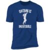 Shohei Ohtani Is Inevitable Premium Shirt