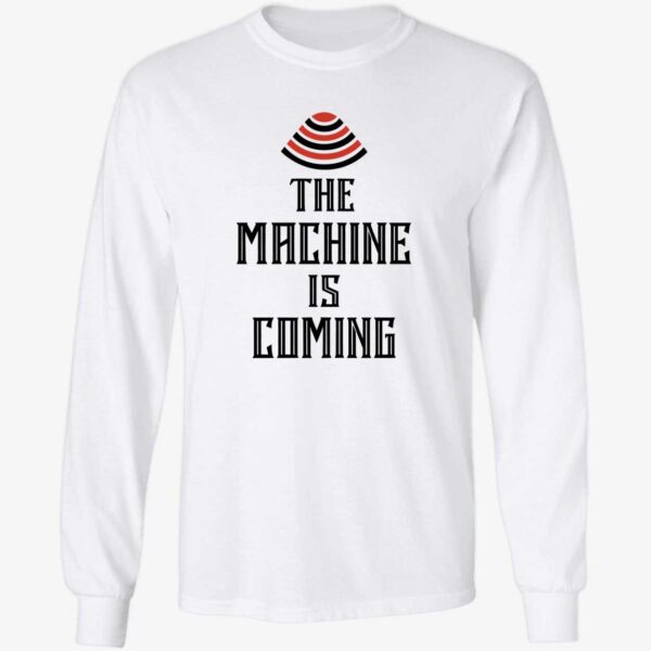 The Machine Is Coming Long Sleeve
