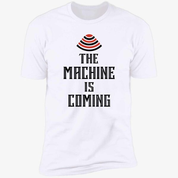 The Machine Is Coming Premium Shirt